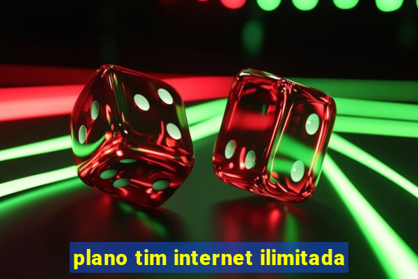 plano tim internet ilimitada